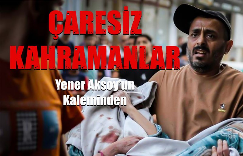 ÇARESİZ KAHRAMANLAR